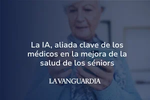 la IA, aliada clave de los médicos en la mejora de la salud de los séniors